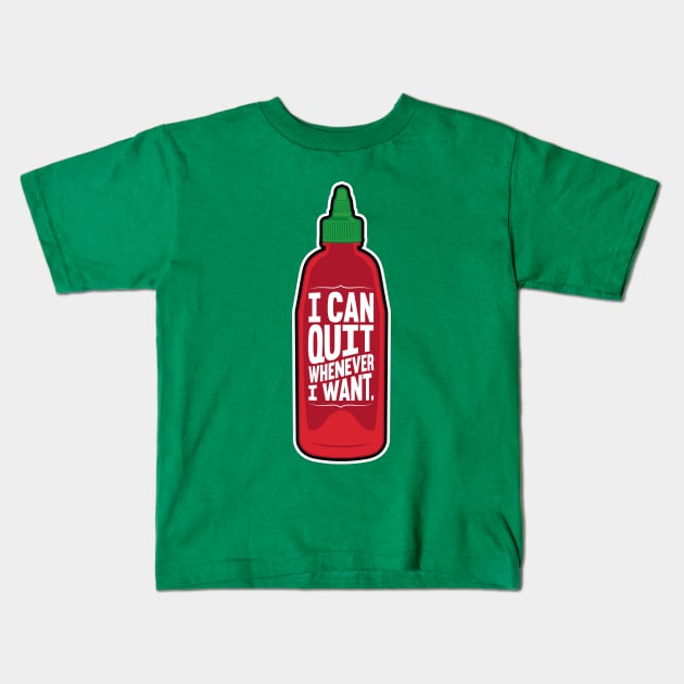 I Can Quit Whenever I Want Kids T-Shirt by Droidloot